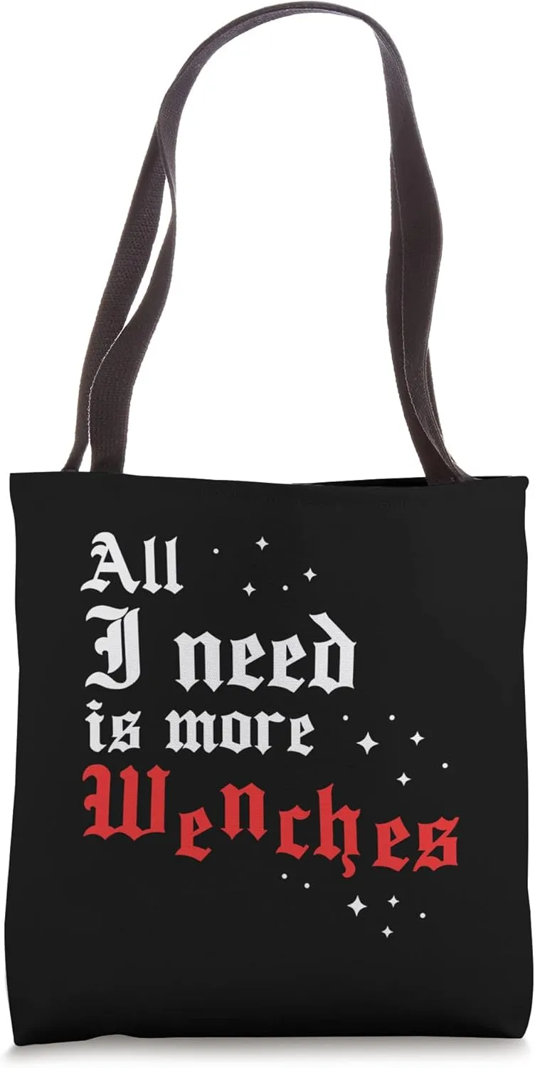 Renaissance Faire Festival All I need is more Wenches Tote Bag