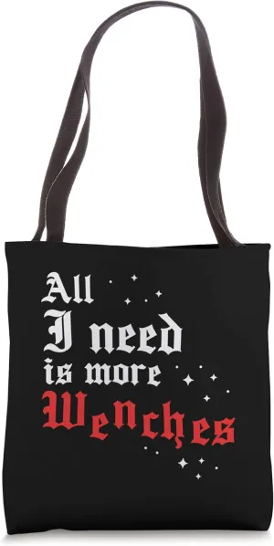 Renaissance Faire Festival All I need is more Wenches Tote Bag